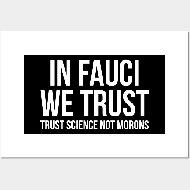 In Fauci We Trust Shirt Trust Science Not Morons Funny Gift Wall Art by HeroGifts